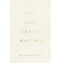 The Life That's Waiting By Brianna Wiest