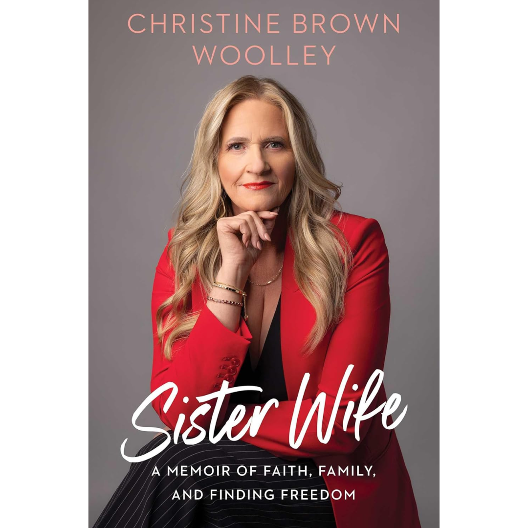 Sister Wife: A Memoir of Faith, Family, and Finding Freedom By Christine Brown Woolley