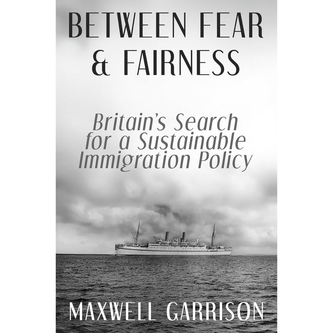 Between Fear and Fairness: Britain’s Search for a Sustainable Immigration Policy By Maxwell Garrison
