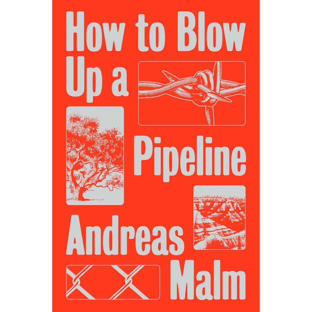 How to Blow Up a Pipeline By Andreas Malm