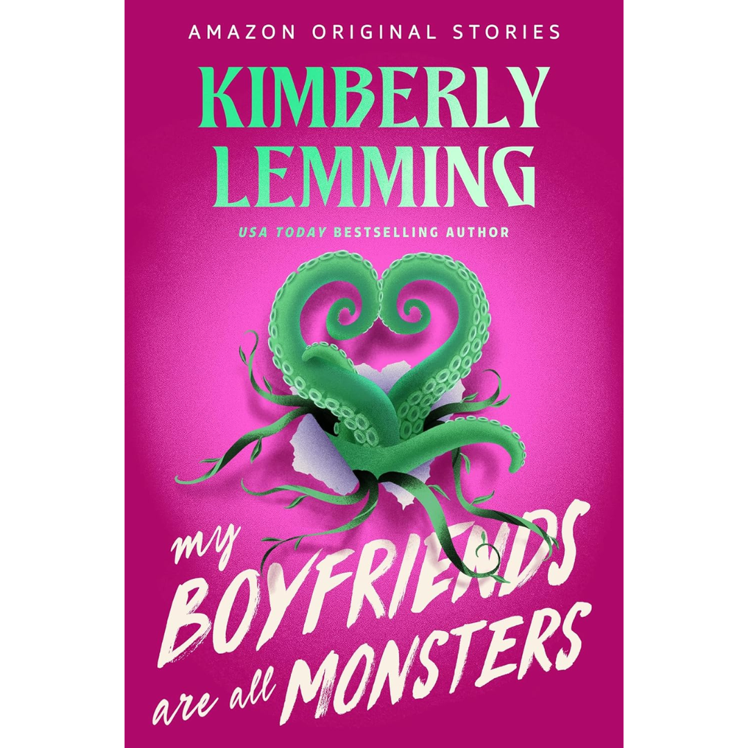My Boyfriends Are All Monsters By Kimberly Lemming