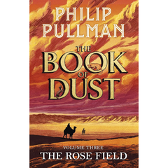The book of dust: The Rose Field By Philip Pullman