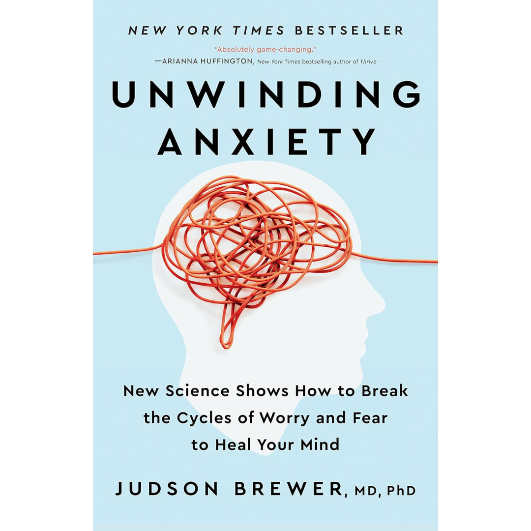 Unwinding Anxiety By Judson Brewer