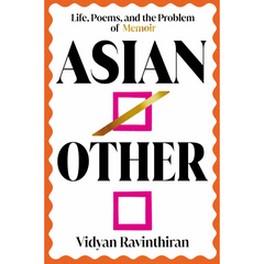 Asian/Other: Life, Poems, and the Problem of Memoir By Vidyan Ravinthiran