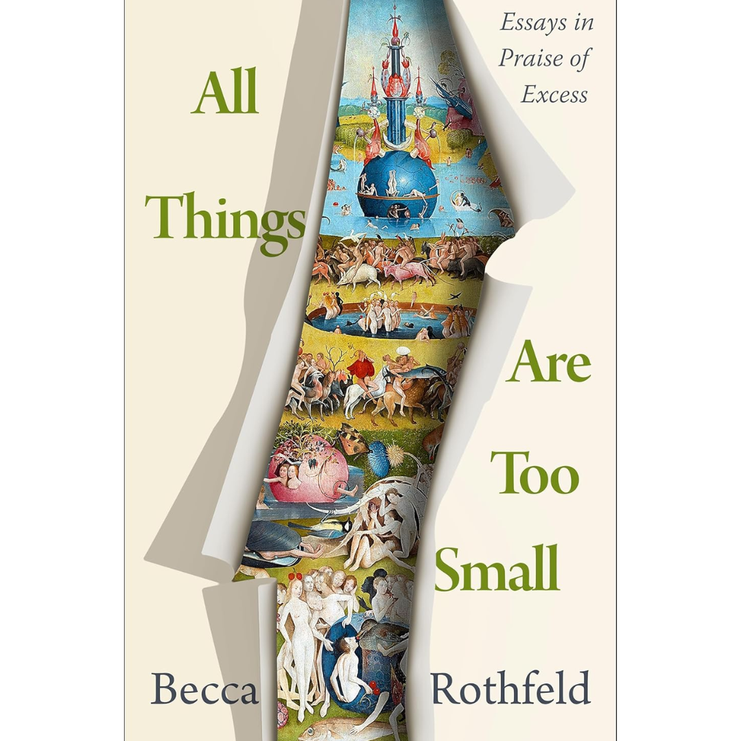 All Things Are Too Small By Becca Rothfeld