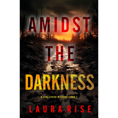 Amidst the Darkness By Laura Rise