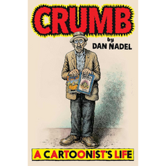 Crumb: A Cartoonist's Life By Dan Nadel