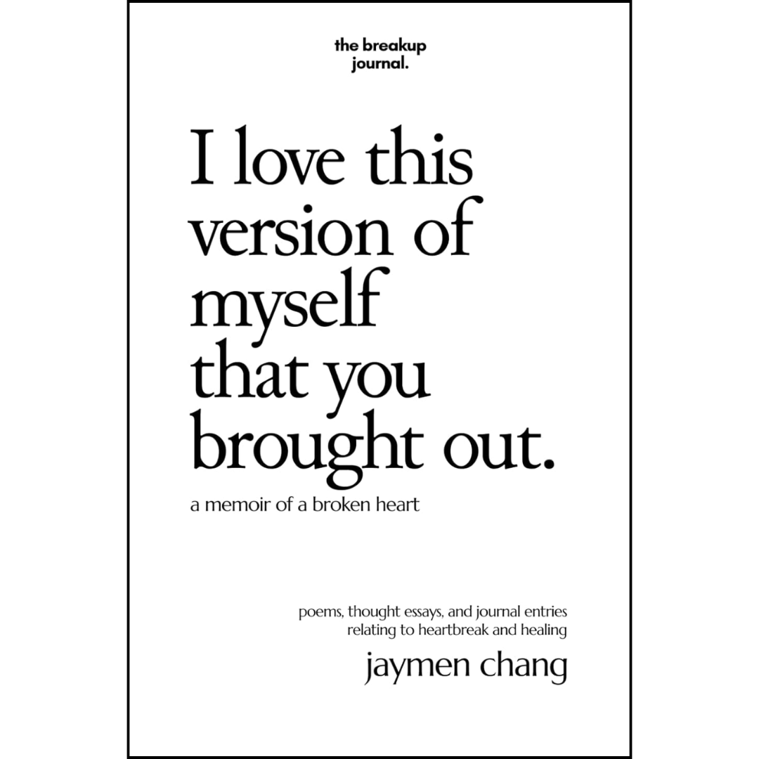 I love this version of myself that you brought out: a memoir of a broken heart By Jaymen Chang