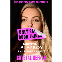 Only Say Good Things By Crystal Hefner