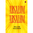Absalom, Absalom! By William Faulkner