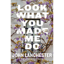 Look What You Made Me Do By John Lanchester