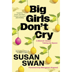 Big Girls Don't Cry: A Memoir About Taking Up Space By Susan Swan