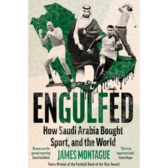 Engulfed: How Saudi Arabia Bought Sport, and the World By James Montague