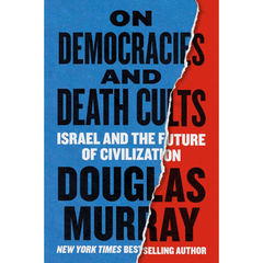 On Democracies and Death Cults: Israel and the Future of Civilization By Douglas Murray