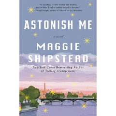 Astonish Me By Maggie Shipstead