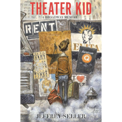 Theater Kid: A Broadway Memoir By Jeffrey Seller