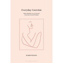Everyday Coercion: Men's Routine Use of Sexual Coercion toward Women By Mardi Wilson