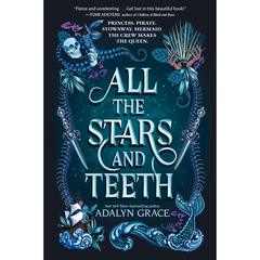 All the Stars and Teeth By Adalyn Grace