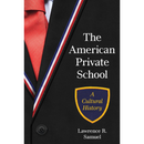 The American Private School: A Cultural History By Lawrence R. Samuel