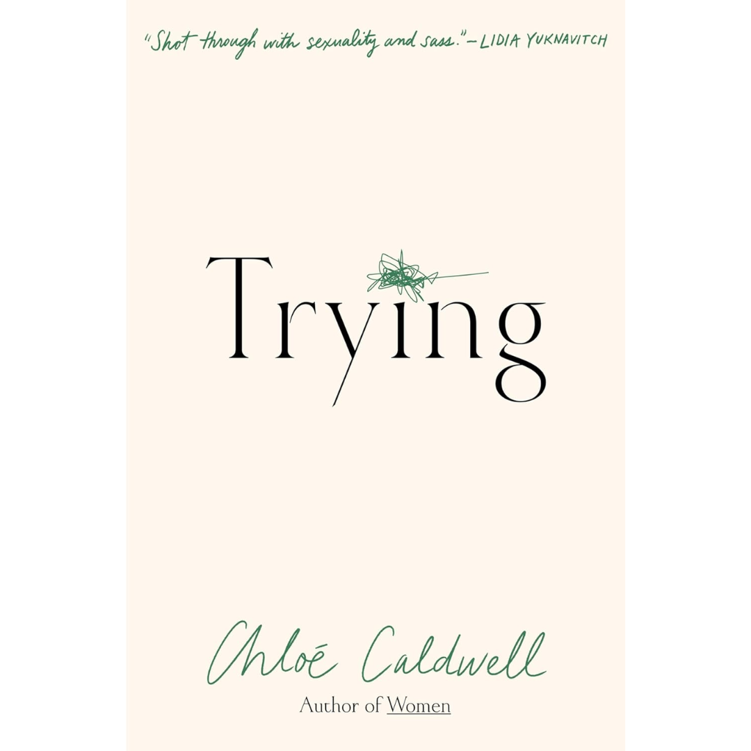 Trying: A Memoir By Chloé Caldwell