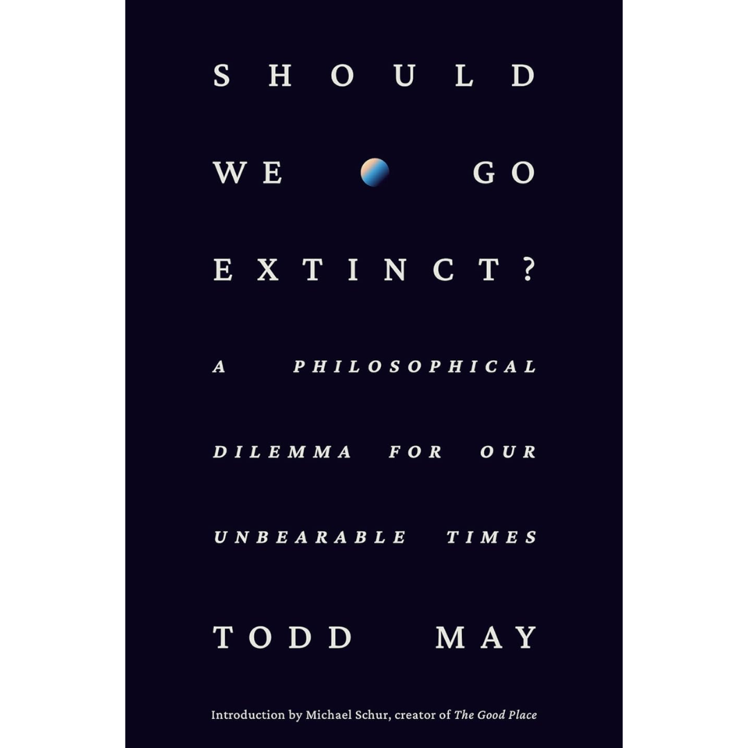 Should We Go Extinct By Todd May