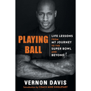 Playing Ball: Life Lessons from My Journey to the Super Bowl and Beyond By Vernon Davis