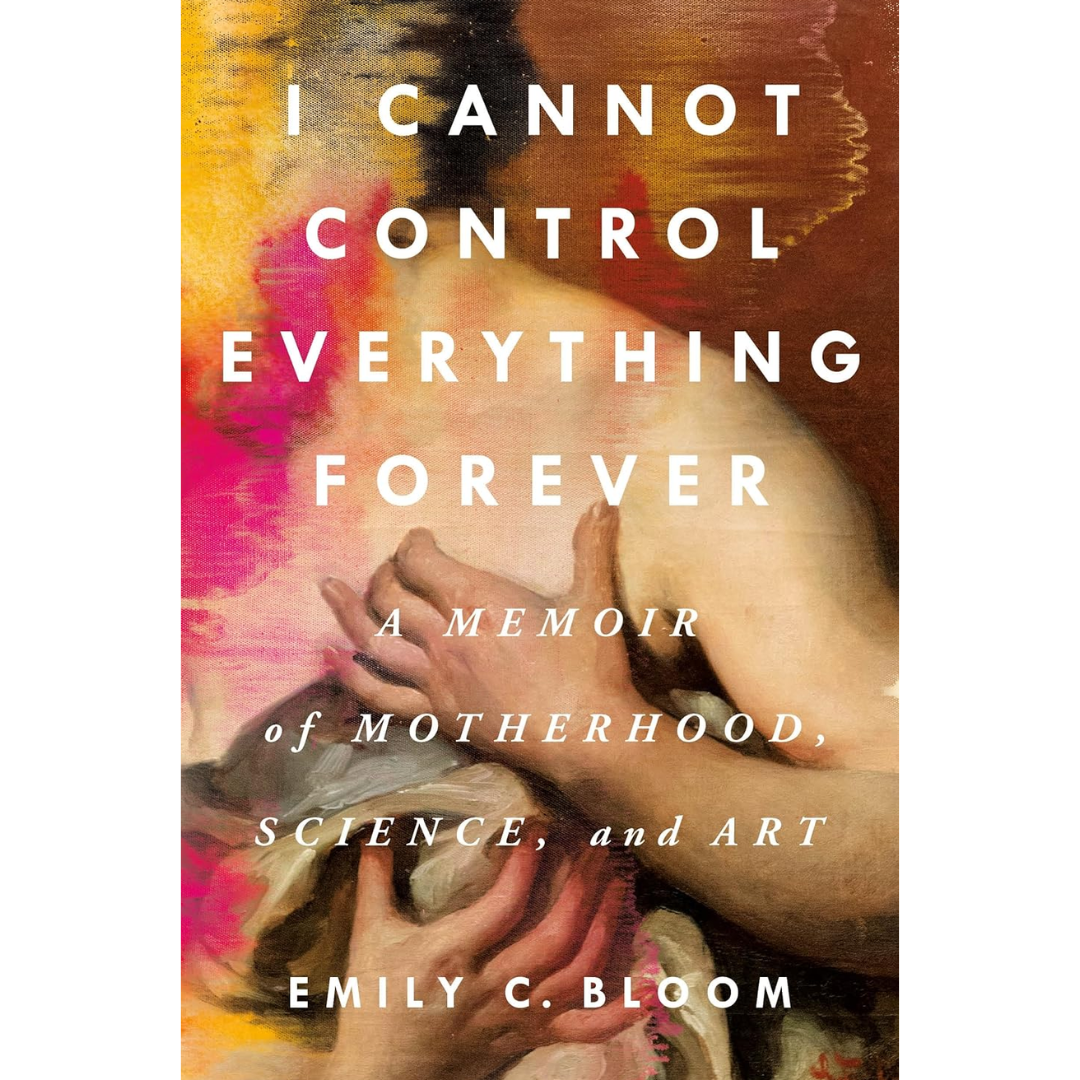 I Cannot Control Everything Forever By Emily C. Bloom