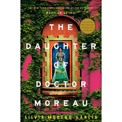 The Daughter of Doctor Moreau By Silvia Moreno-Garcia