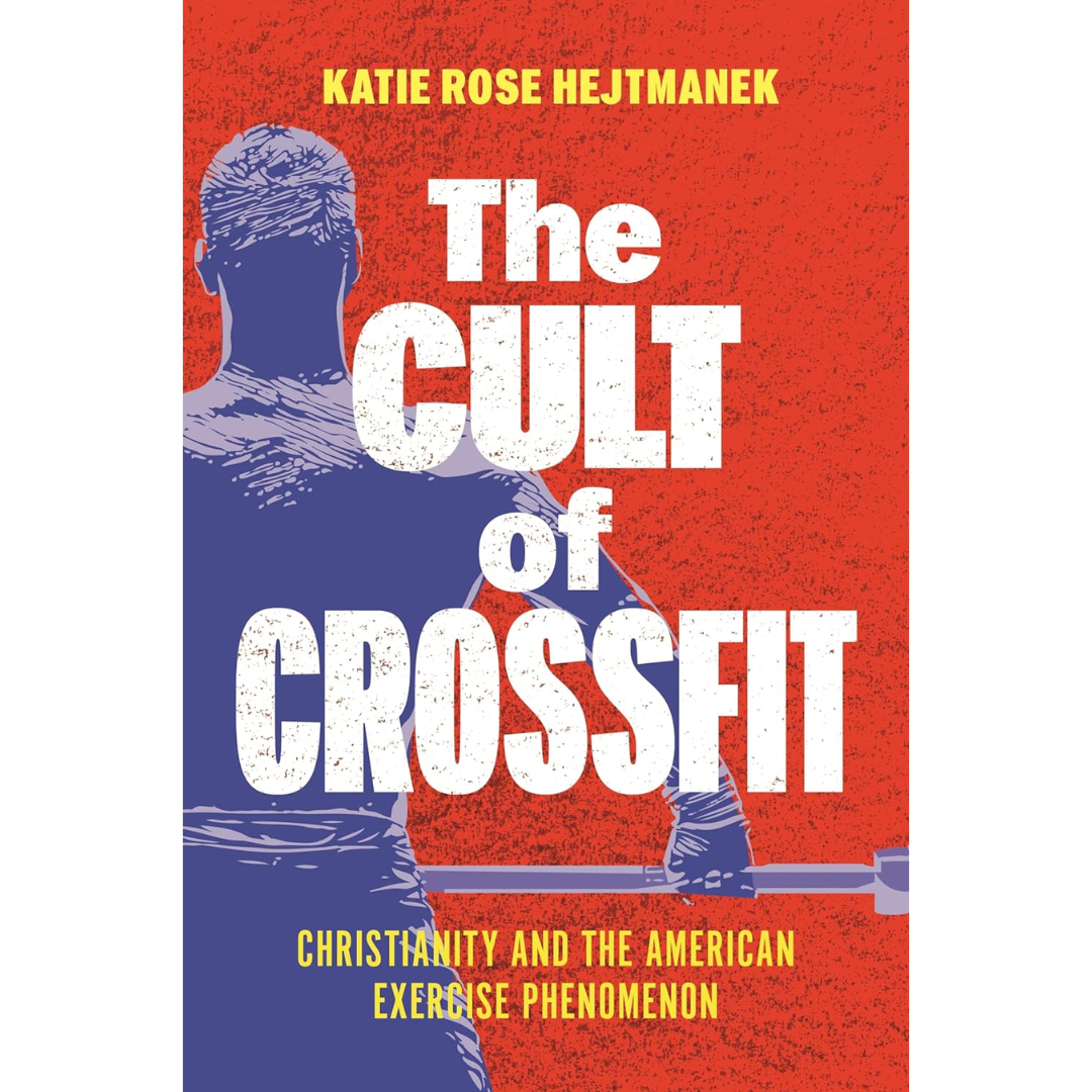 The Cult of CrossFit By Katie Rose Hejtmanek
