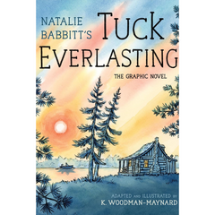Tuck Everlasting: The Graphic Novel By Natalie Babbitt