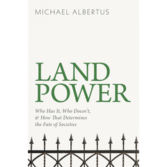 Land Power: Who Has It, Who Doesn’t, and How That Determines the Fate of Societies By Michael Albertus