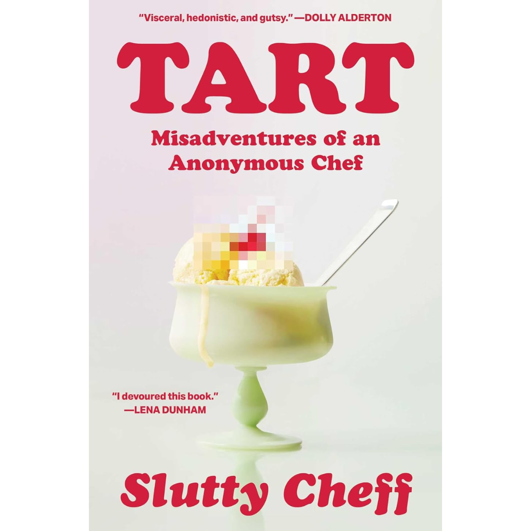 Tart: Misadventures of an Anonymous Chef By Slutty Cheff