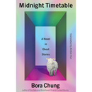 Midnight Timetable: A Novel in Ghost Stories By Bora Chung