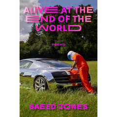 Alive at the End of the World By Saeed Jones