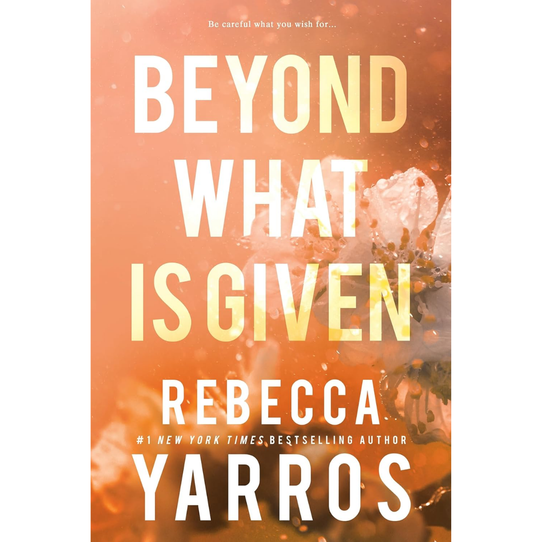 Beyond What is Given By Rebecca Yarros