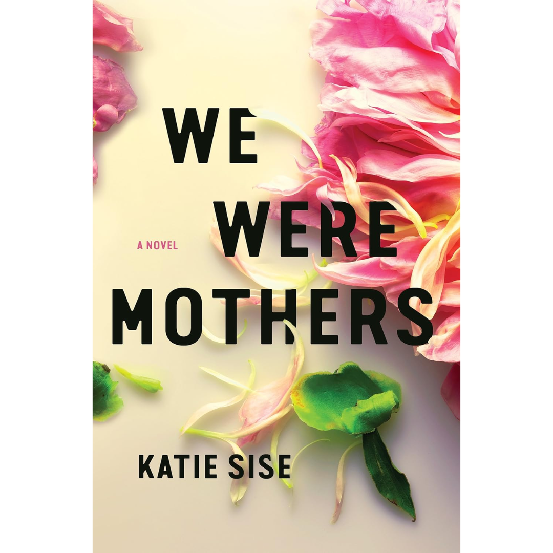 We Were Mothers By Katie Sise