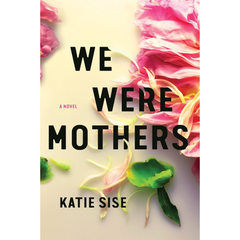 We Were Mothers By Katie Sise