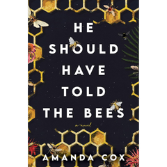 He Should Have Told the Bees By Amanda Cox