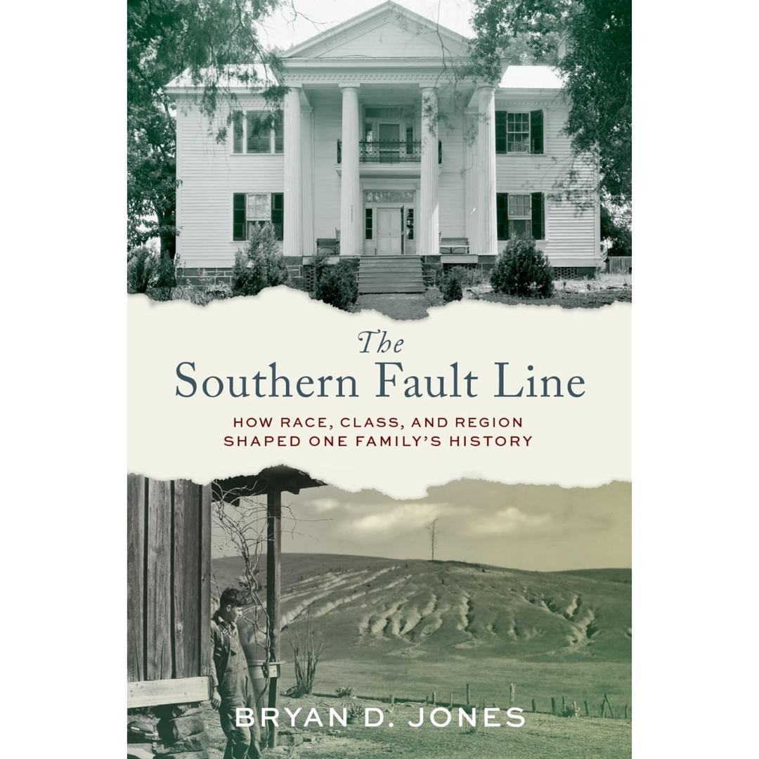 The Southern Fault Line: How Race, Class, and Region Shaped One Family's History By Bryan Jones