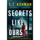 Secrets Like Ours : A Domestic Thriller By S.T. Ashman