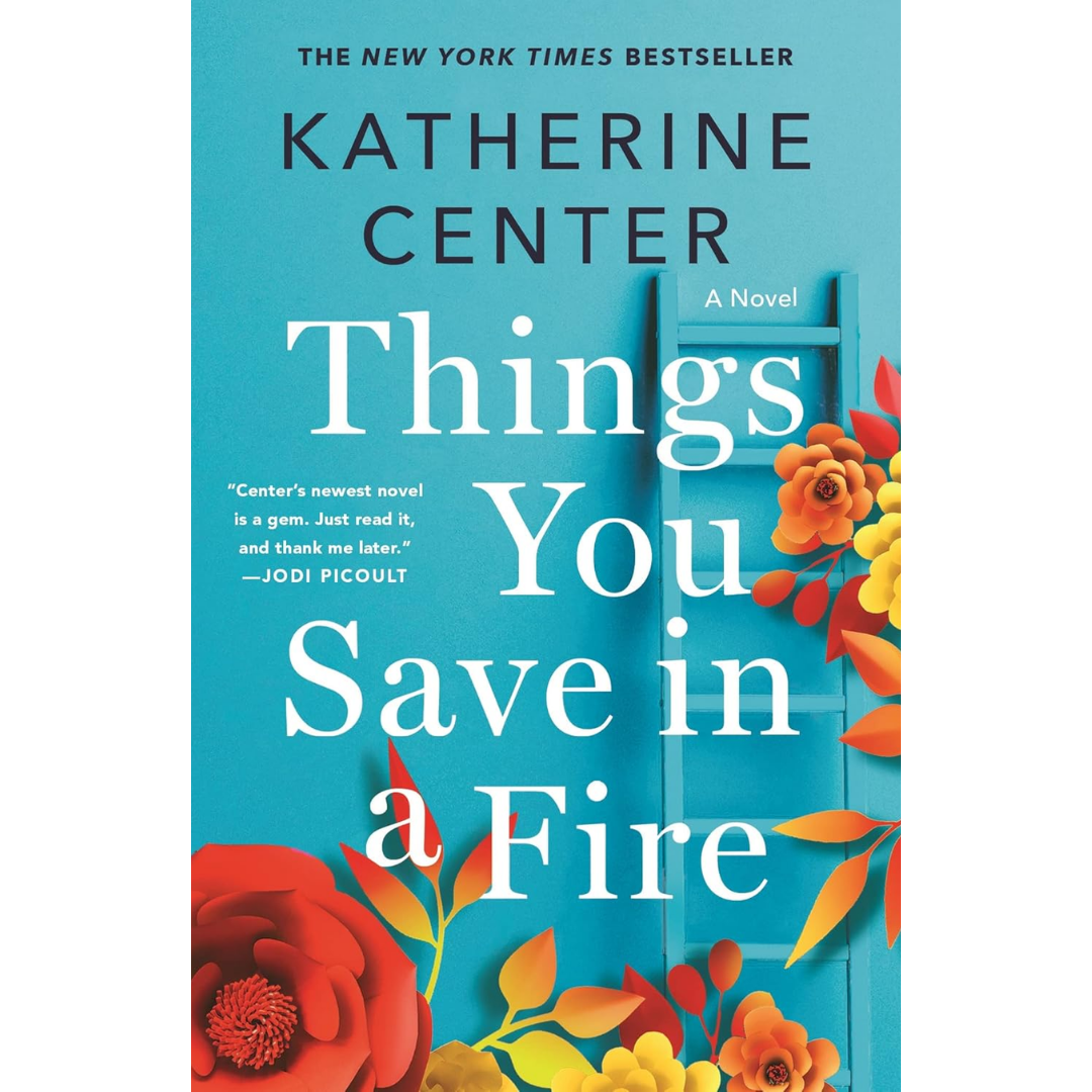 Things You Save in a Fire By Katherine Center