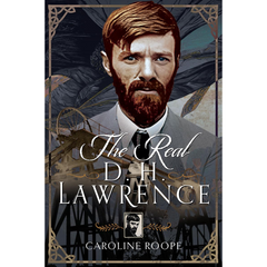 The Real D.H. Lawrence By Caroline Roope