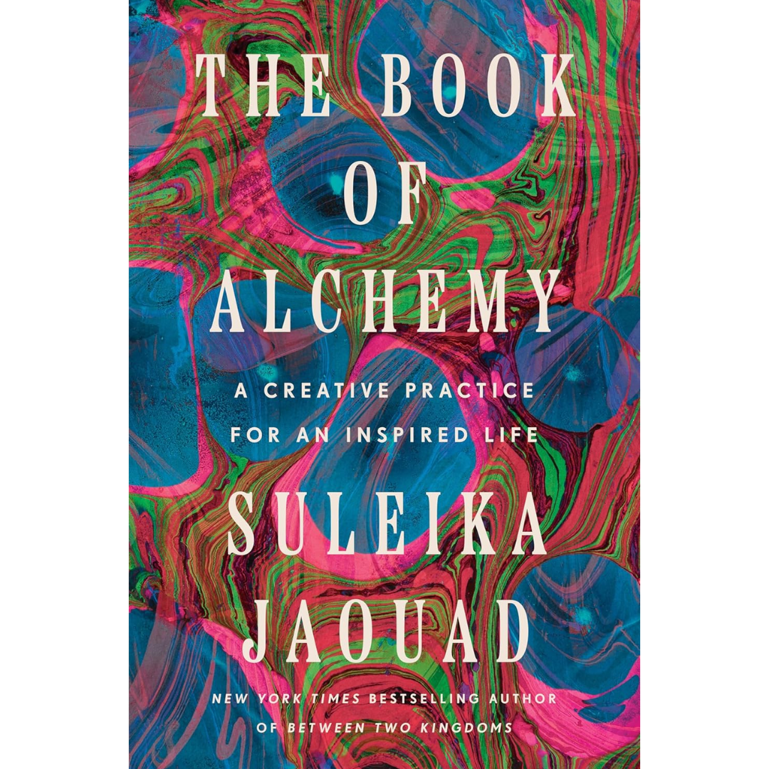 The Book of Alchemy: A Creative Practice for an Inspired Life By Suleika Jaouad