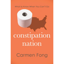 Constipation Nation: What to Know When You Can't Go By Carmen Fong MD