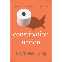Constipation Nation: What to Know When You Can't Go By Carmen Fong MD
