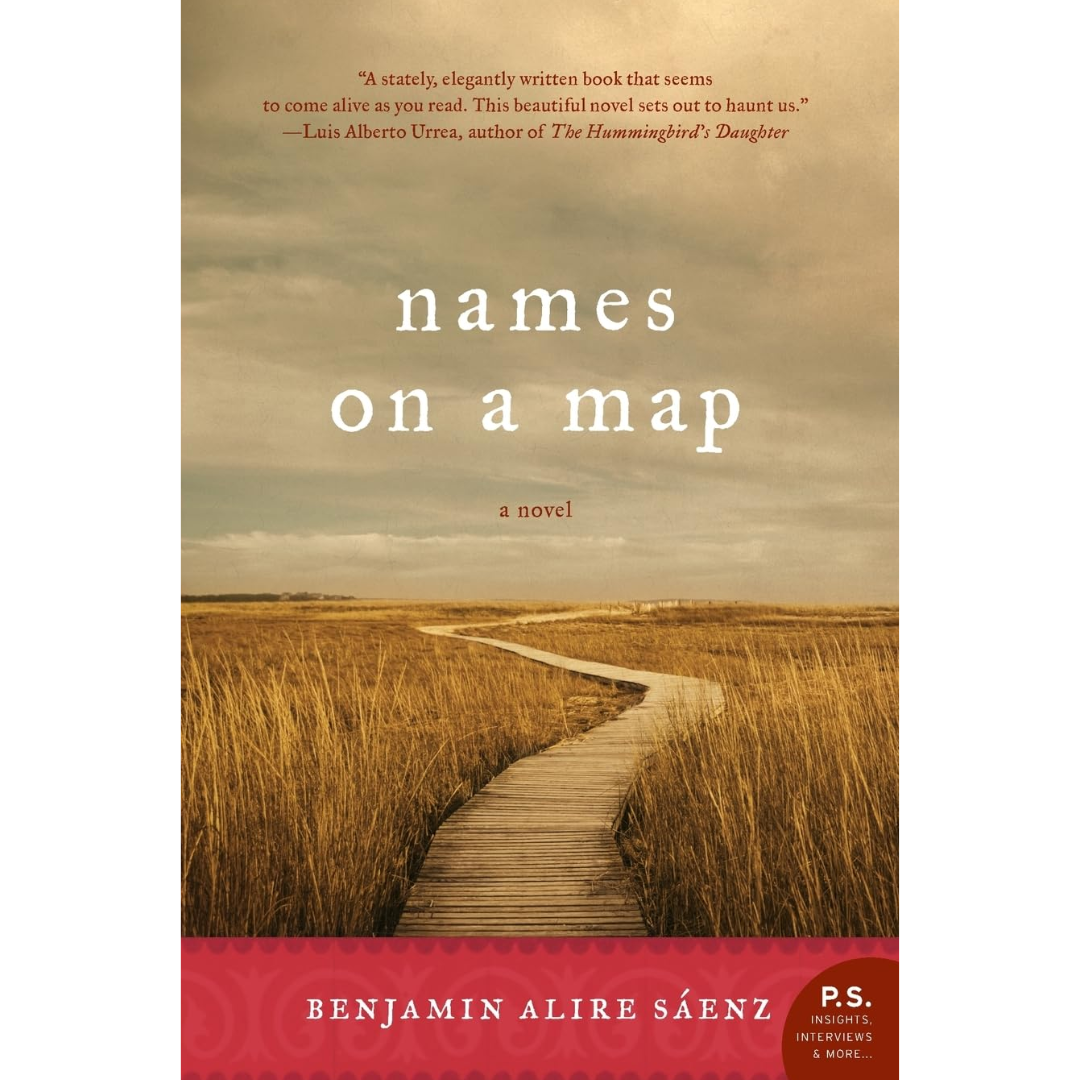 Names on a Map By Benjamin Alire Sáenz