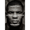 Baddest Man: The Making of Mike Tyson By Mark Kriegel