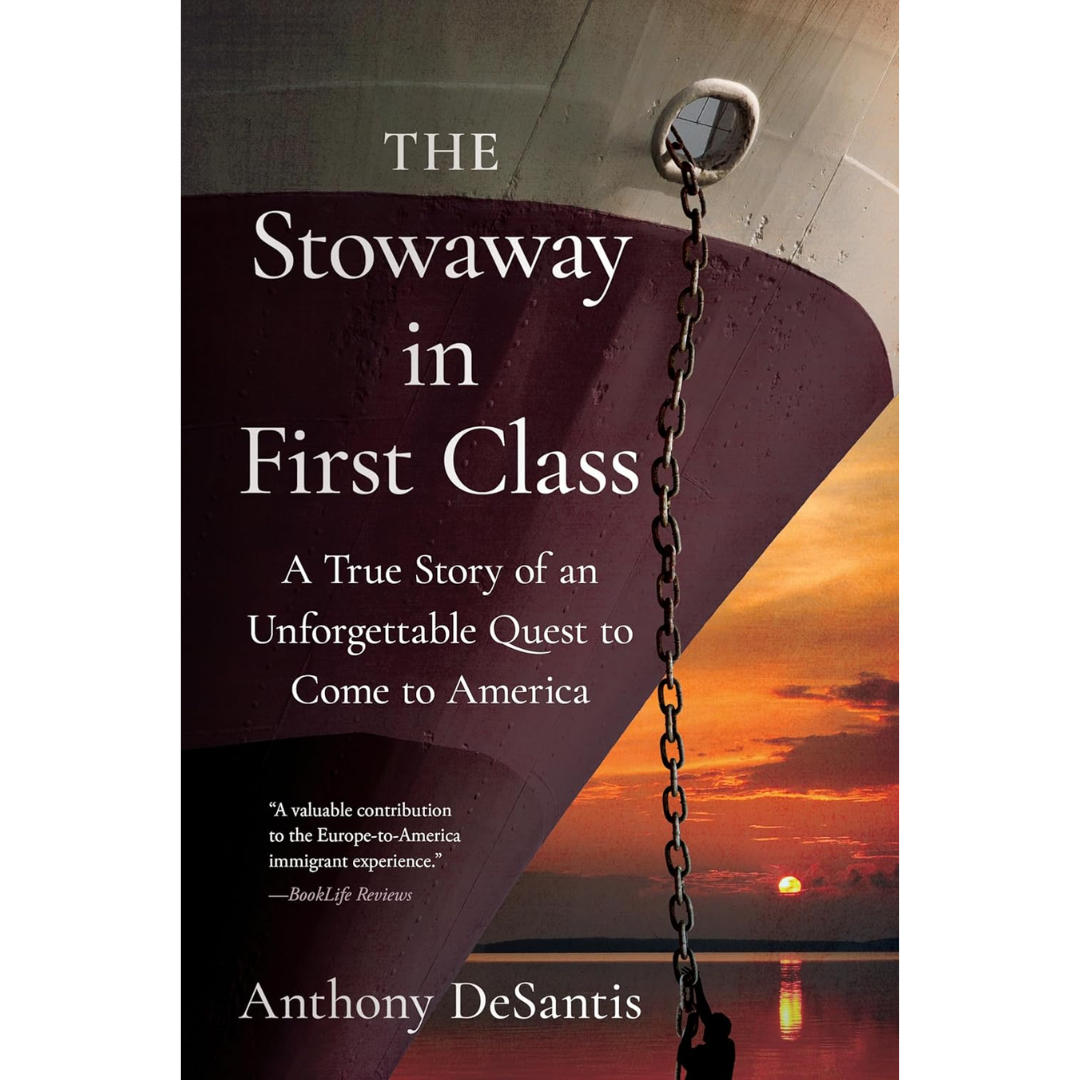 The Stowaway in First Class: A True Story of an Unforgettable Quest to Come to America By Anthony DeSantis