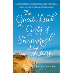 The Good Luck Girls of Shipwreck Lane By Kelly Harms
