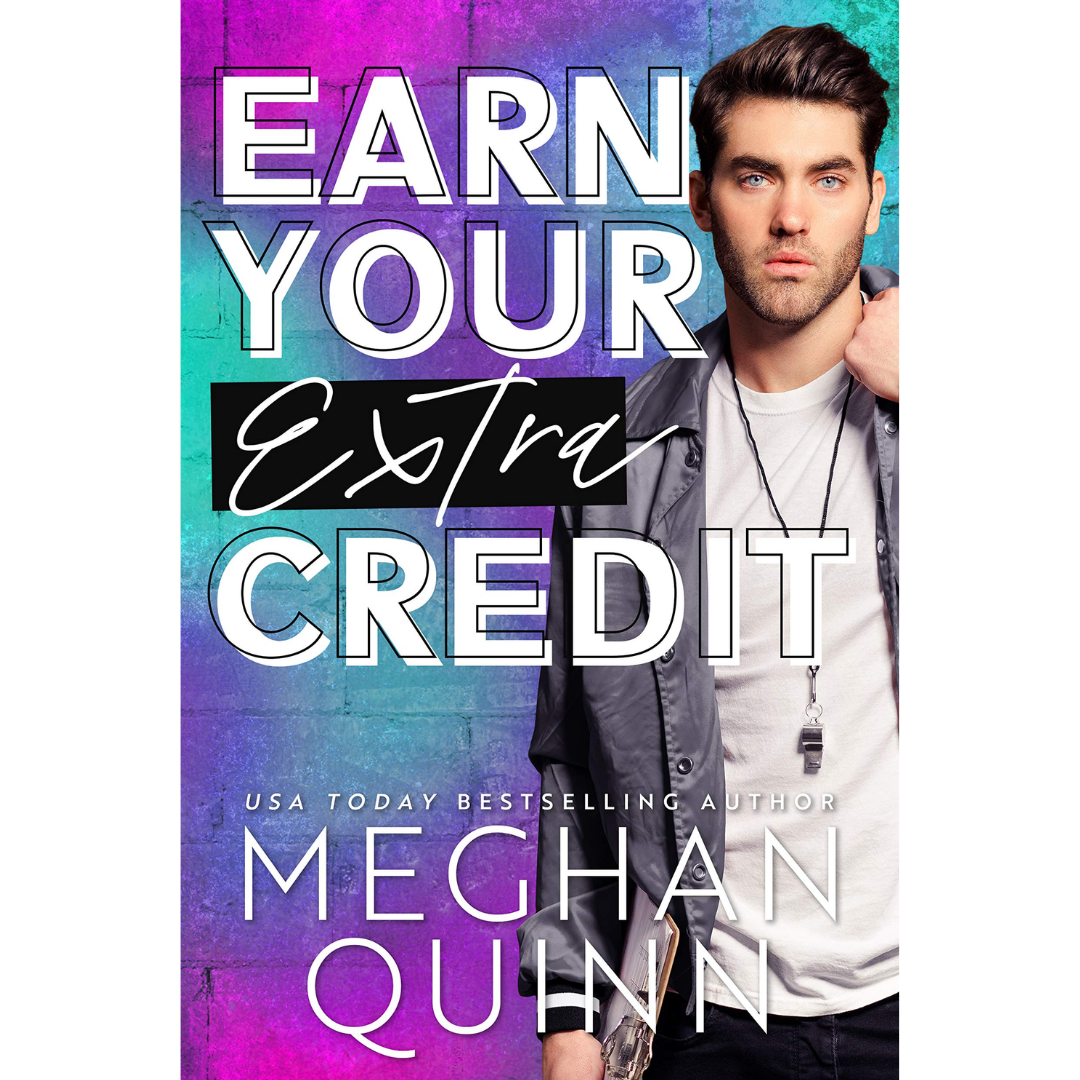 Earn Your Extra Credit By Meghan Quinn